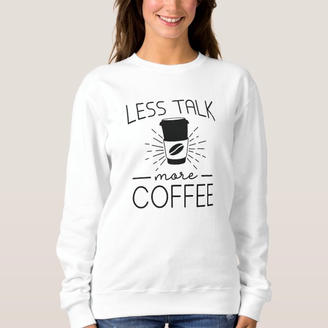 Less Talk More Coffee Sweatshirt (Front)