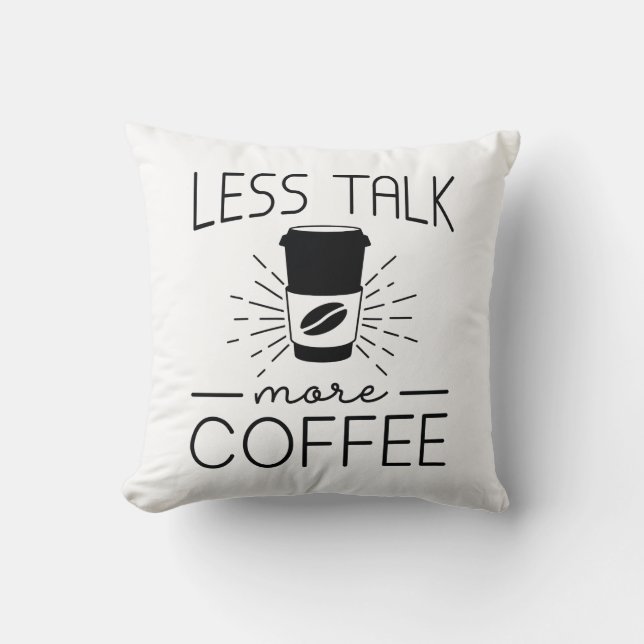 Less Talk More Coffee Throw Pillow (Front)