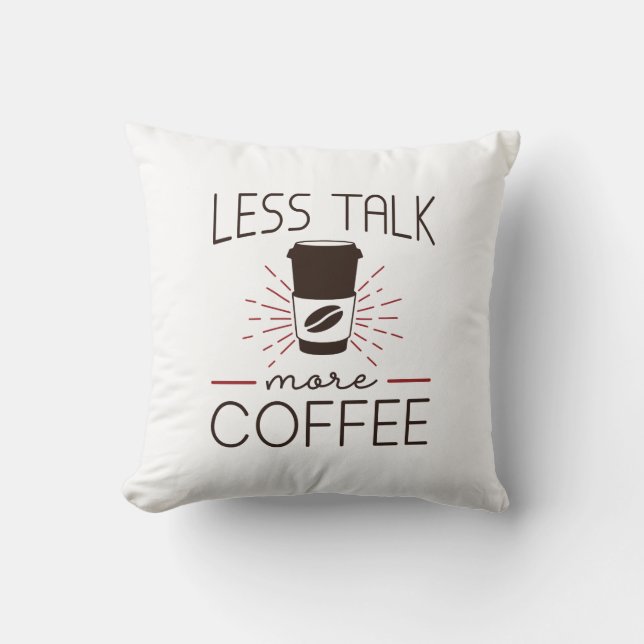 Less Talk More Coffee Throw Pillow (Front)