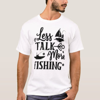 Less Talk More Fishing T-Shirt