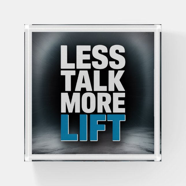Less Talk, More Lift Paperweight (Front)