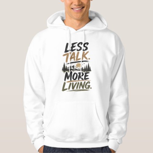 Less Talk More Living | Mountain Quote Hoodie