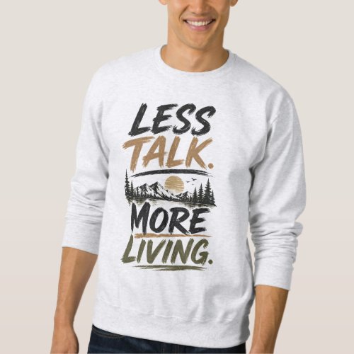 Less Talk More Living | Mountain Quote Sweatshirt