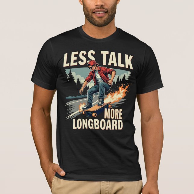 Less Talk More Longboard (Longboarder) T-Shirt (Front)