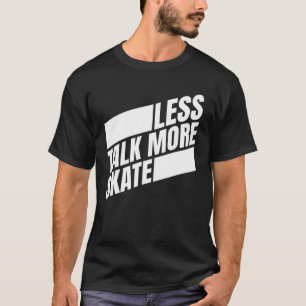 Less Talk More Skate Skateboarding Men Women Kids T-Shirt