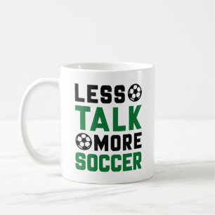 Less Talk More Soccer Coffee Mug
