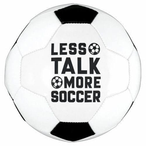 Less Talk More Soccer Soccer Ball