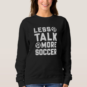 Less Talk More Soccer Sweatshirt