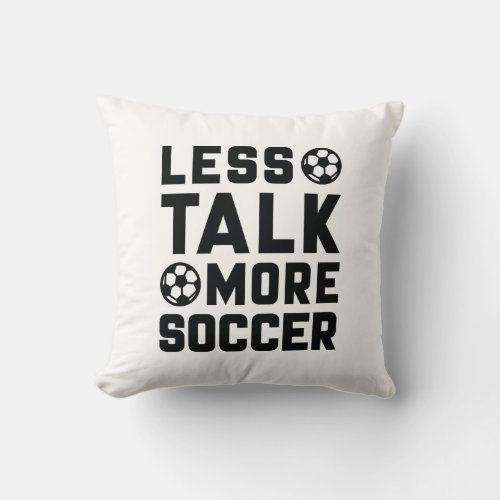 Less Talk More Soccer Throw Pillow