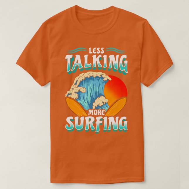 Less Talk More Surfing Surf Surfer T-Shirt (Design Front)