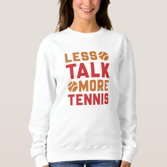 Less Talk More Tennis Sweatshirt (Front)