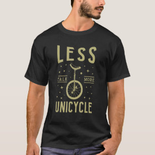 Less Talk More Unicycle Ride T-Shirt