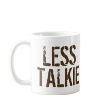Less Talkie More Coffee Humor Coffee
