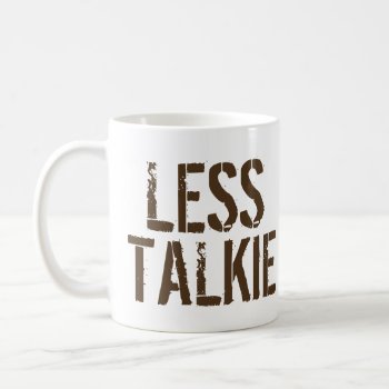 Less Talkie More Coffee Humor Coffee Coffee Mug by FUNNSTUFF4U at Zazzle