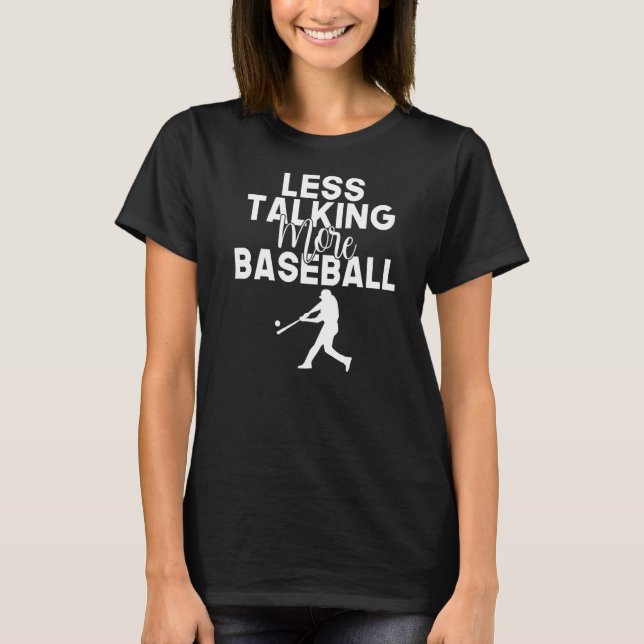 Less Talking more Baseball   T-Shirt (Front)