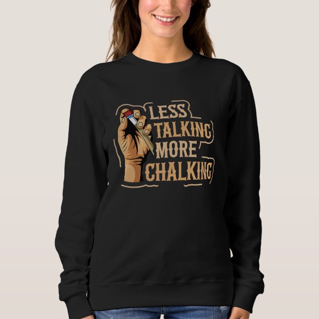 Less talking more chalking Quote for a Billiard pl Sweatshirt (Front)