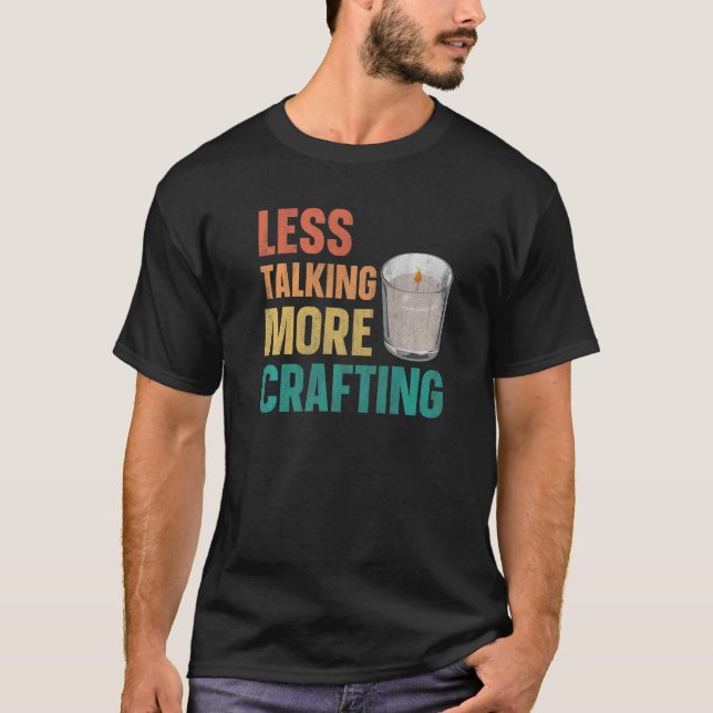 Less talking more crafting for a Candle Making T-Shirt (Front)