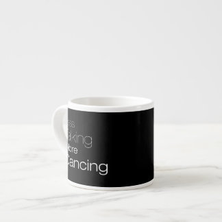 Less Talking More Dancing Espresso Cup