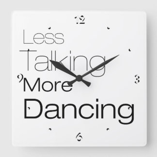 Less Talking More Dancing Square Wall Clock