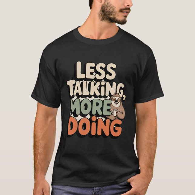 Less Talking More Doing – Funny Sloth T-Shirt (Front)