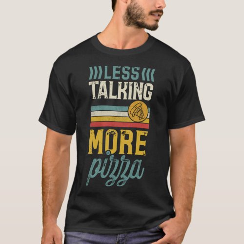 Less Talking More Pizza Funny Pizza Lover Introver T_Shirt