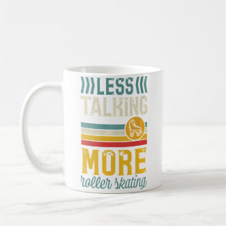 Less Talking More Roller Skating Cute Coffee Mug