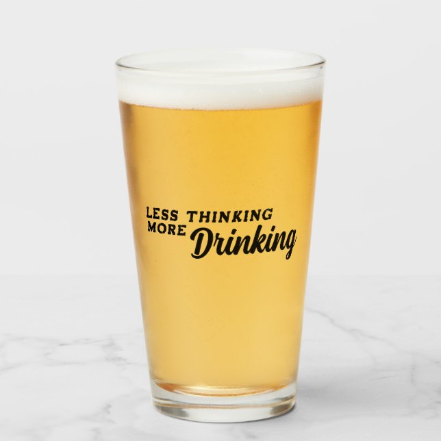 Less Thinking More Drinking  Glass (Front Filled)