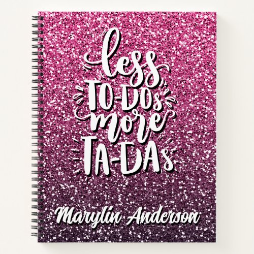LESS TO_DOs MORE TA_DAs CUSTOM GLITTER TYPOGRAPHY Notebook