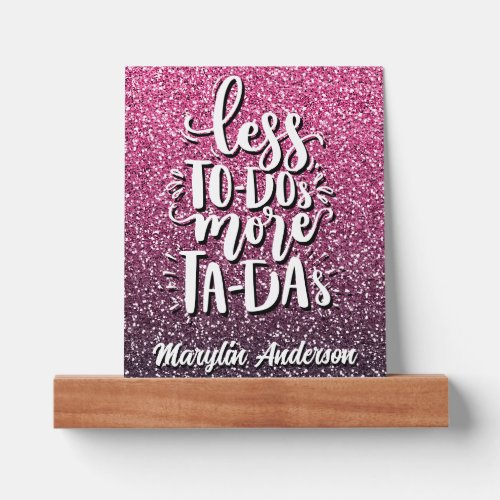 LESS TO_DOs MORE TA_DAs CUSTOM GLITTER TYPOGRAPHY Picture Ledge