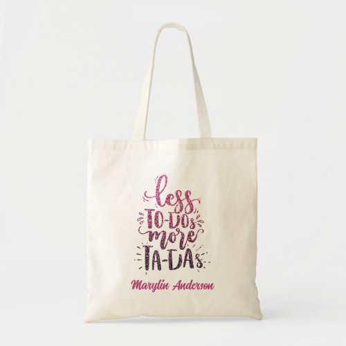 LESS TO_DOs MORE TA_DAs CUSTOM GLITTER TYPOGRAPHY Tote Bag
