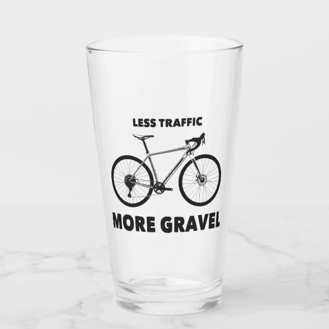 Less Traffic More Gravel Glass (Front)