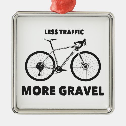 Less Traffic More Gravel Metal Ornament