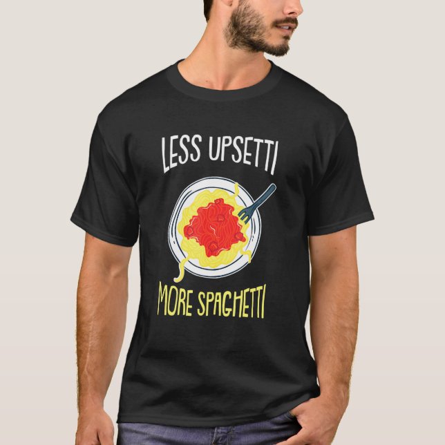 Less Upsetti - Humorous Italy Italian Quotes Jokes T-Shirt (Front)