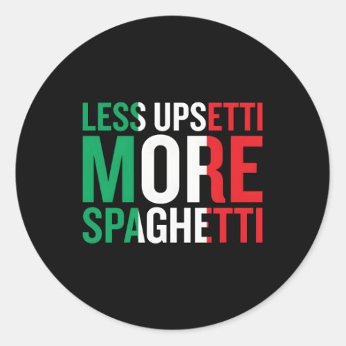 Less Upsetti More Spaghetti Classic Round Sticker