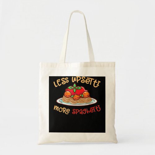 Less Upsetti More Spaghetti Food Lovers World Past Tote Bag