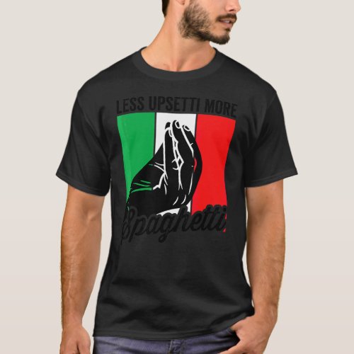 Less Upsetti More Spaghetti Italia Mens  Italian S T_Shirt