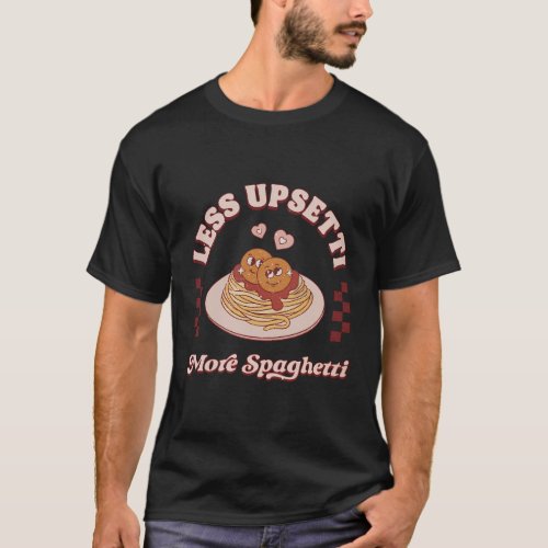 Less Upsetti More Spaghetti Spaghetti Pajama T_Shirt