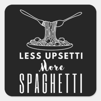Less Upsetti More Spaghetti Square Sticker
