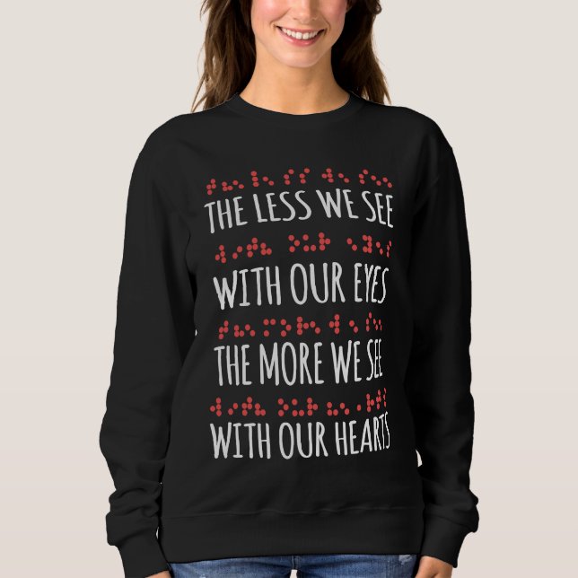 Less We See Eyes More Heart Braille Alphabet Love  Sweatshirt (Front)