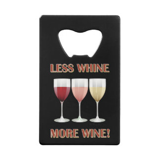 LESS WHINE, MORE WINE! CREDIT CARD BOTTLE OPENER