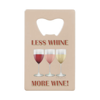 LESS WHINE, MORE WINE! CREDIT CARD BOTTLE OPENER