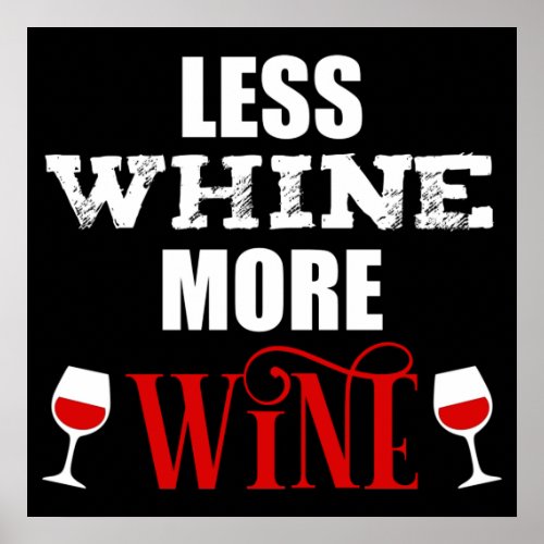 Less Whine More Wine Funny Wine Lover Poster