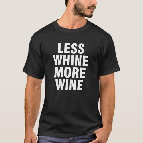 Less whine more wine T_Shirt