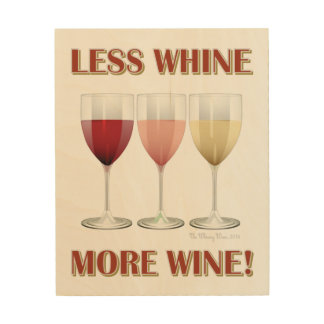 LESS WHINE, MORE WINE! WOOD WALL ART