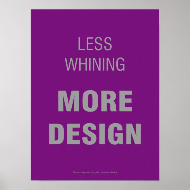 Less Whining, More Design Poster (Front)