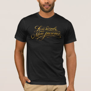 Less Words More Presence - Luxury Calligraphy T-Shirt