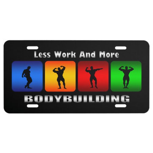 Less Work And More Bodybuilding Black License Plate