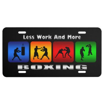 Less Work And More Boxing (black) License Plates by TheArtOfPamela at Zazzle