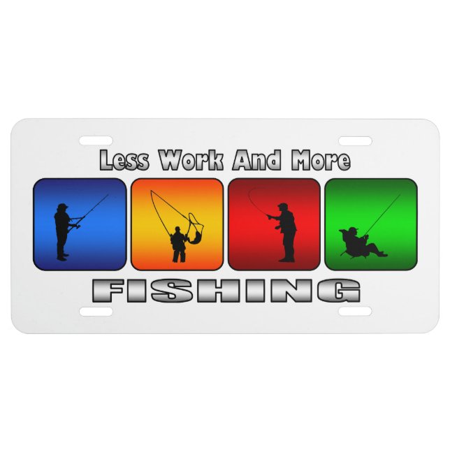 Less Work And More Fishing (White) License Plates (Front)