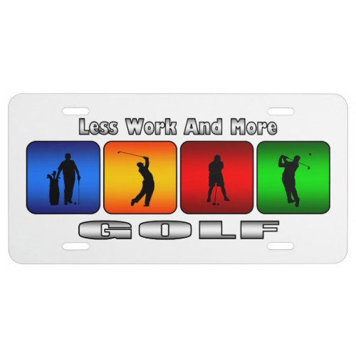 Less Work And More Golf White Car License Plates